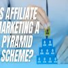 Is Affiliate Marketing a Pyramid Scheme?