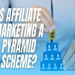 Is Affiliate Marketing a Pyramid Scheme?